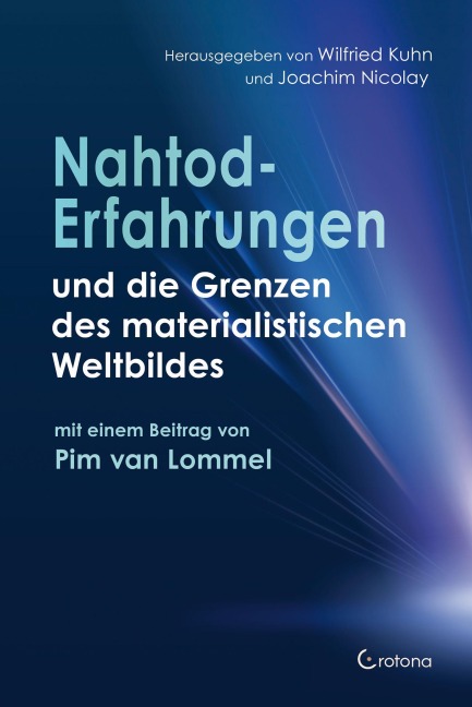 Nahtoderfahrungen und die Grenzen des materialistischen Weltbildes - mit einem Beitrag von Pim van Lommel - 