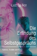 Cover-Bild zum Titel 'Die Erfindung des Selbstgesprächs' von 'Lutz Spilker'