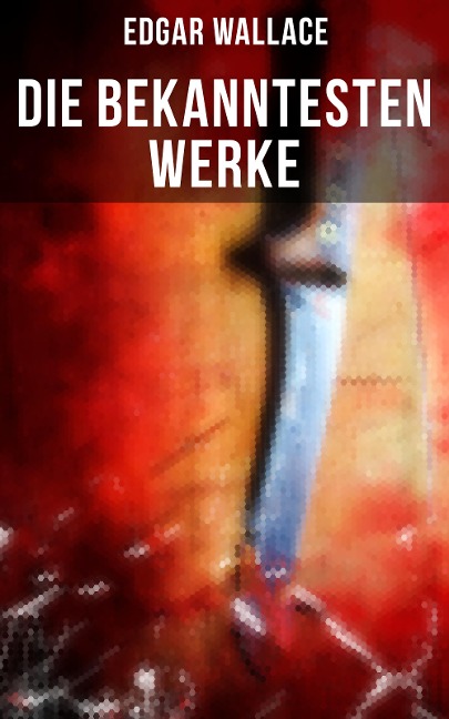 Die bekanntesten Werke von Edgar Wallace - Edgar Wallace