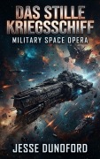 Cover-Bild zum Titel 'Das stille Kriegsschiff: Military Space Opera' von 'Jesse Dunoford'