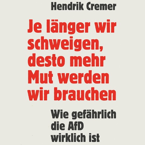 Je länger wir schweigen, desto mehr Mut werden wir brauchen - Hendrik Cremer