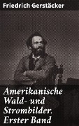 Amerikanische Wald- und Strombilder. Erster Band - Friedrich Gerstäcker