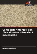 Cover-Bild zum Titel 'Compositi rinforzati con fibra di vetro - Proprietà meccaniche' von 'Hugo Alexandre'
