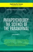 Parapsychology: The Science Of The Paranormal (Exploring the Unseen) - Clara Bennett