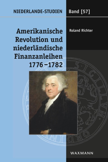 Amerikanische Revolution und niederländische Finanzanleihen 1776-1782 - Roland Richter