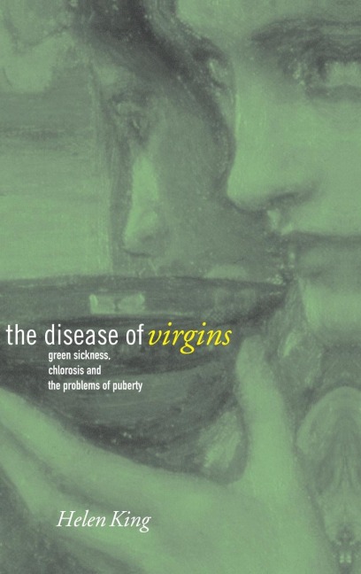The Disease of Virgins - Helen King