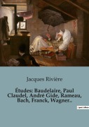 Cover-Bild zum Titel 'Études: Baudelaire, Paul Claudel, André Gide, Rameau, Bach, Franck, Wagner..' von 'Jacques Rivière'