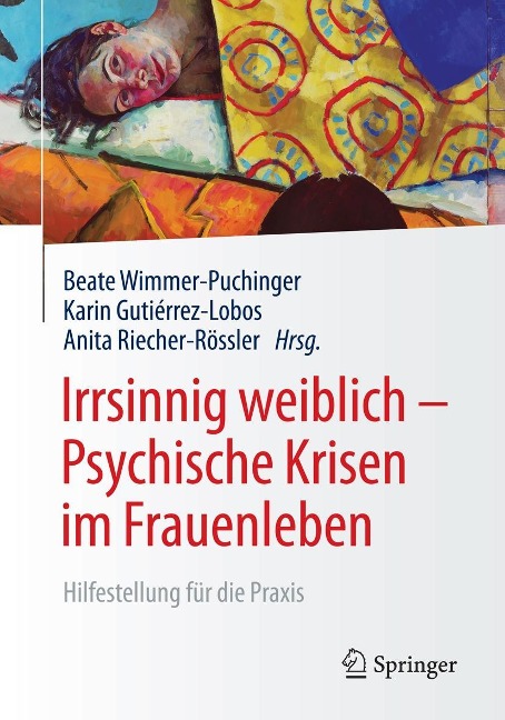 Irrsinnig weiblich - Psychische Krisen im Frauenleben - 