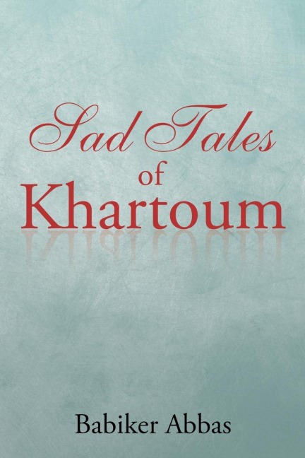 Sad Tales of Khartoum - Babiker Abbas