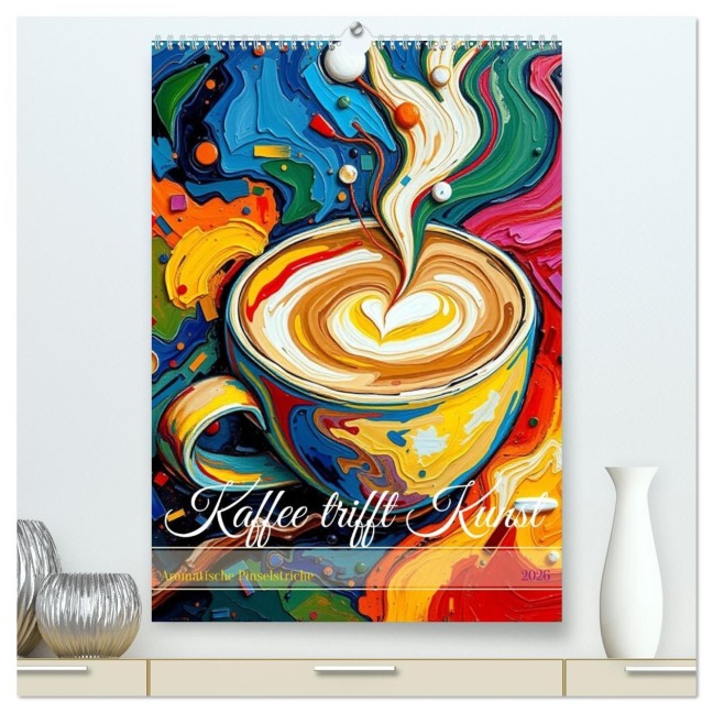 Kaffee trifft Kunst - Aromatische Pinselstriche (hochwertiger Premium Wandkalender 2026 DIN A2 hoch), Kunstdruck in Hochglanz - Claudia Schimmack