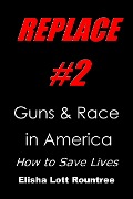 Replace #2: Guns & Race in America: How to Save Lives - Elisha Rountree