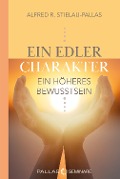 Cover-Bild zum Titel 'ein edler Charakter - ein höheres Bewusstsein' von 'Alfred R. Stielau-Pallas'
