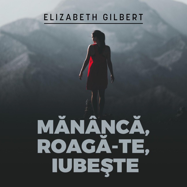 M¿nânc¿, roag¿-te, iube¿te - Elizabeth Gilbert