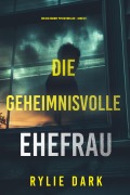 Cover-Bild zum Titel 'Die geheimnisvolle Ehefrau (Ein Aria Brandt Psychothriller - Band Zwei)' von 'Rylie Dark'