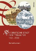 Cover-Bild zum Titel 'Die deutsche Stadt im Mittelalter 1150-1550' von 'Eberhard Isenmann'