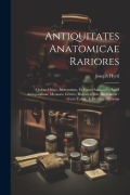 Cover-Bild zum Titel 'Antiquitates Anatomicae Rariores: Quibus Origo, Incrementa, Et Status Anatomes, Apud Antiquissimae Memorie Gentes, Historica Fide Illustrantur: Cum Ta' von 'Joseph Hyrtl'