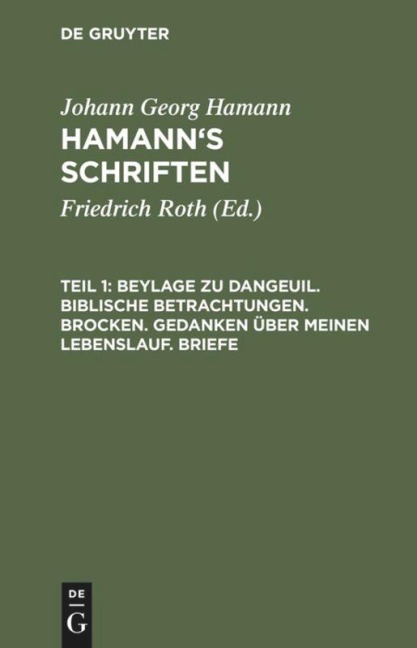 Beylage zu Dangeuil. Biblische Betrachtungen. Brocken. Gedanken über meinen Lebenslauf. Briefe - Johann Georg Hamann