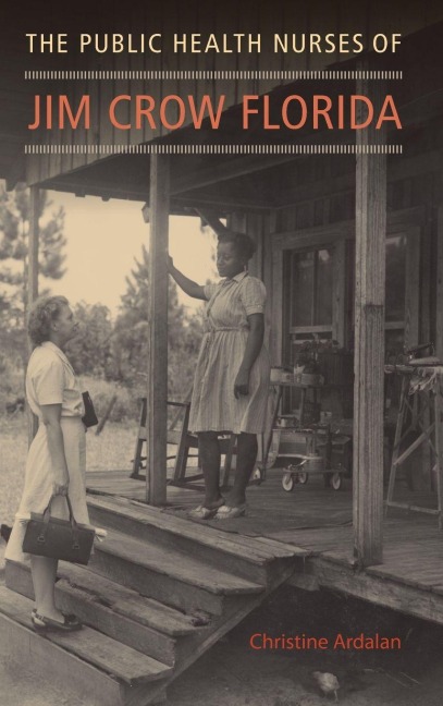 The Public Health Nurses of Jim Crow Florida - Christine Ardalan