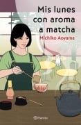 Cover-Bild zum Titel 'MIS Lunes Con Aroma a Matcha (Novela) / Matcha on Monday (a Novel)' von 'Michiko Aoyama'