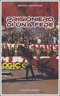 Prigioniero di una fede - Michele Mangosio