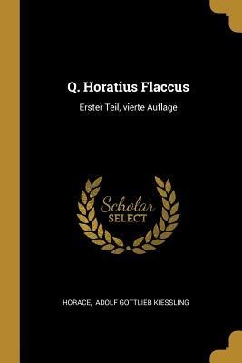 Q. Horatius Flaccus: Erster Teil, Vierte Auflage - 