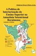 A política de interiorização do ensino superior na Amazônia setentrional roraimense - Waldemar Moura Vilhena Junior