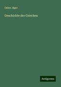 Geschichte der Griechen - Oskar Jäger