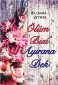 Ölüm Bizi Ayirana Dek - Barbara J. Zitwer