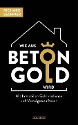 Cover-Bild zum Titel 'Wie aus Beton Gold wird' von 'Richard Lechner'
