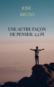 Cover-Bild zum Titel 'Une autre façon de penser: 2,5 Pi' von 'Jose Bruno'