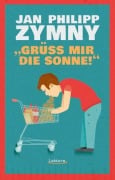 Cover-Bild zum Titel 'Grüß mir die Sonne!' von 'Jan Philipp Zymny'