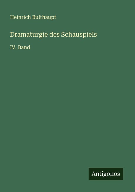 Dramaturgie des Schauspiels - Heinrich Bulthaupt
