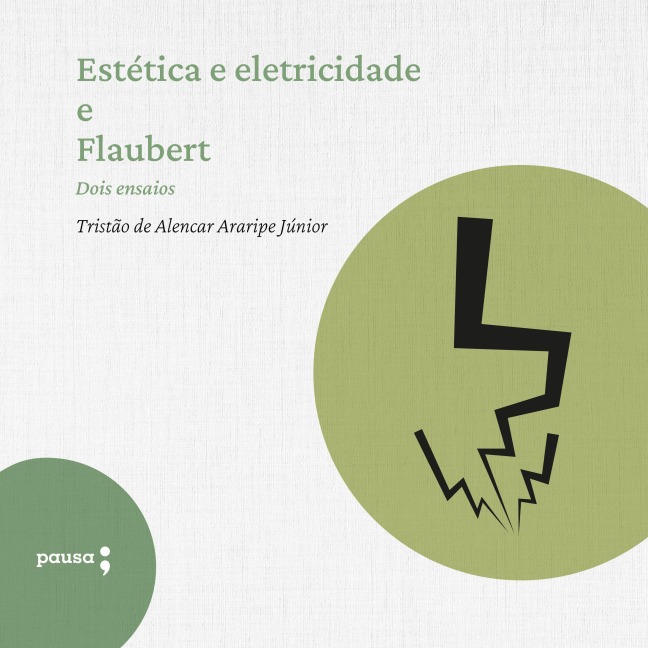 Estética e eletricidade e Flaubert - dois ensaios - Araripe Jr.