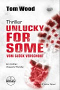 Cover-Bild zum Titel 'Unlucky for Some - Vom Glück verschont. Ein Fehler. Tausend Feinde.' von 'Tom Wood'