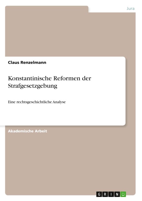 Konstantinische Reformen der Strafgesetzgebung - Claus Renzelmann