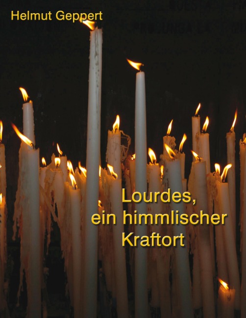 Lourdes, ein himmlischer Kraftort - Helmut Geppert