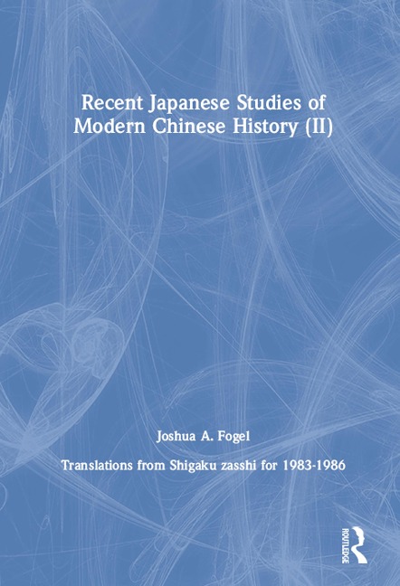 Recent Japanese Studies of Modern Chinese History: v. 2 - Joshua A. Fogel
