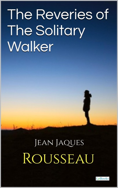 Reveries of the Solitary Walker - Rosseau - Jean-Jaques Rousseau
