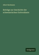 Cover-Bild zum Titel 'Beiträge zur Geschichte der schweizerischen Gutterallaute' von 'Albert Bachmann'