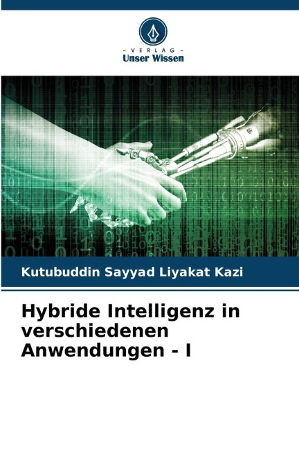 Hybride Intelligenz in verschiedenen Anwendungen - I - Kutubuddin Sayyad Liyakat Kazi