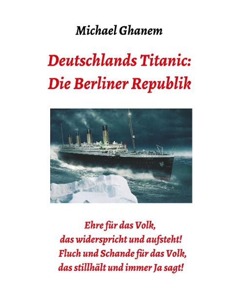 Deutschlands Titanic: Die Berliner Republik - Michael Ghanem