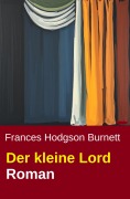 Cover-Bild zum Titel 'Der kleine Lord: Roman' von 'Frances Hogdson Burnett'