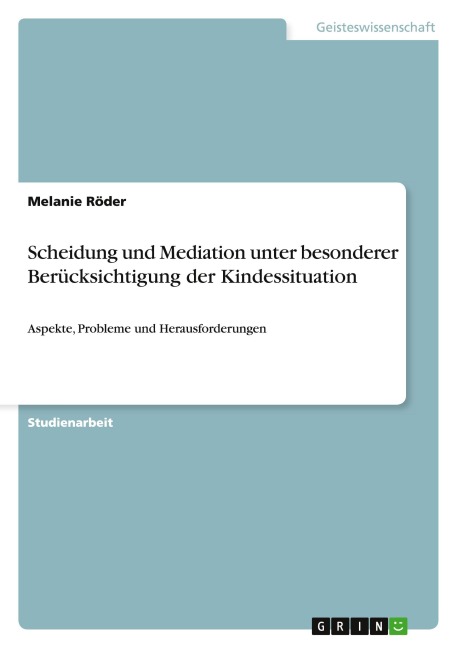 Scheidung und Mediation unter besonderer Berücksichtigung der Kindessituation - Melanie Röder