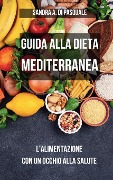 Guida alla Dieta Mediterranea - Sandra A Di Pasquale