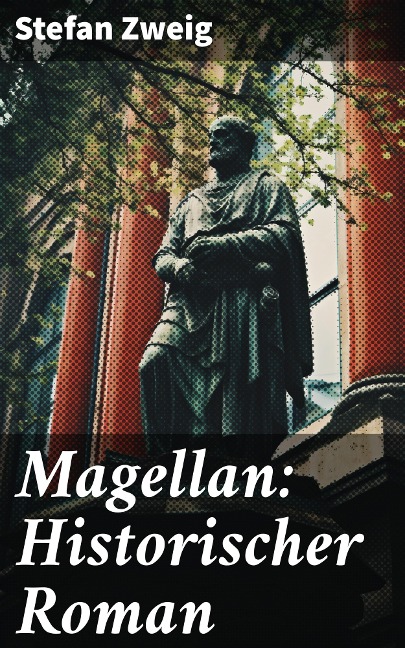 Magellan: Historischer Roman - Stefan Zweig