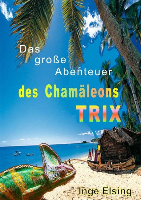 Das große Abenteuer des Chamäleons TRIX - Inge Elsing-Fitzinger