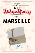 Cover-Bild zum Titel 'Eine Liebeserklärung an Marseille' von 'Leah Huber'