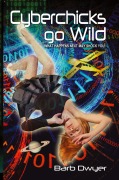 Cover-Bild zum Titel 'Cyberchicks go Wild' von 'Barb Dwyer'