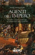 Cover-Bild zum Titel 'Agenti dell'Impero. Cavalieri, corsari, gesuiti e spie nel Mediterraneo del Cinquecento' von 'Noel Malcolm'