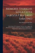 Cover-Bild zum Titel 'Memorie Storiche Sulla Città Sabozia Ora Lago Sabatino: Sulla Origine Di Trevignano Anteriore Assai A Quella Di Bracciano E Anguillara, Sulla Potenza' von ''
